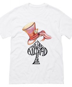 Were All Mad Here T-Shirt (Oztmu)