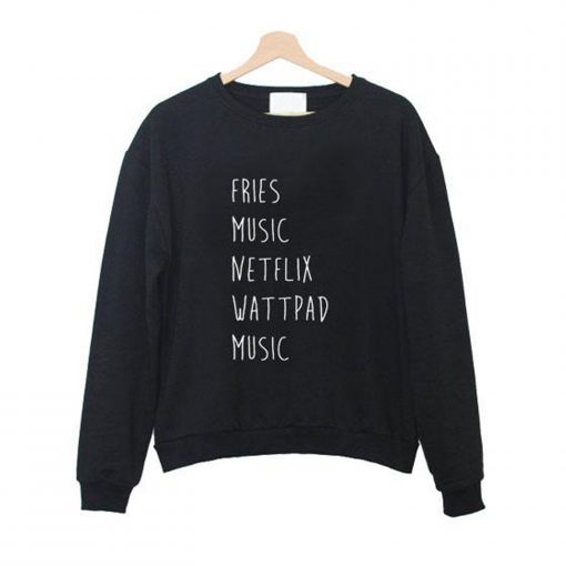 fries music netflix watpadd music Sweatshirt (Oztmu)