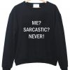 me sarcastic never tumblr tee sweatshirt (Oztmu)