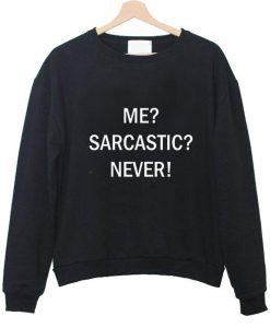 me sarcastic never tumblr tee sweatshirt (Oztmu)