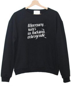 mercury was in fucking retrograde sweatshirt (Oztmu)