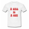 A Girl Is A Gun T Shirt (Oztmu)
