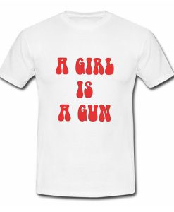 A Girl Is A Gun T Shirt (Oztmu)