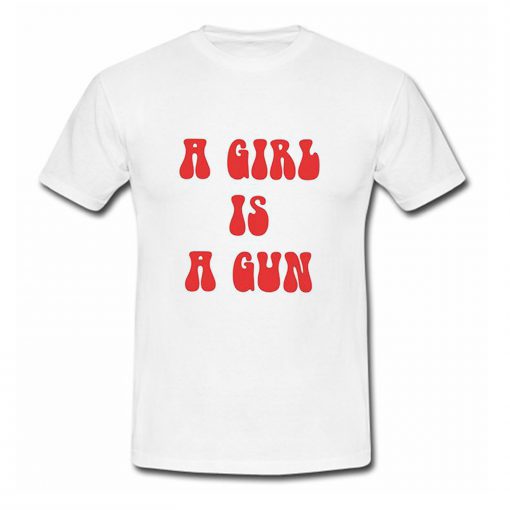 A Girl Is A Gun T Shirt (Oztmu)