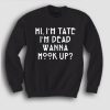 American Horror Story Quote Im Tate Im Dead Sweatshirt (Oztmu)