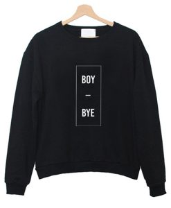 Boy Bye Sweatshirt (Oztmu)
