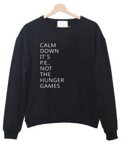Calm down its pe not the hunger games Sweatshirt (GPMU)