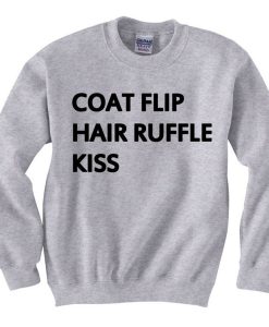 Coat Flip Hair Ruffle Kiss Quote Sweatshirt (Oztmu)