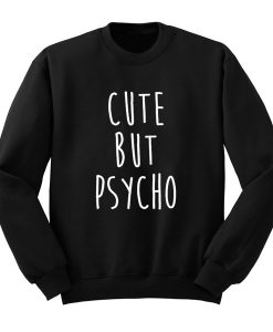 Cute But Psycho Sweatshirt (Oztmu)