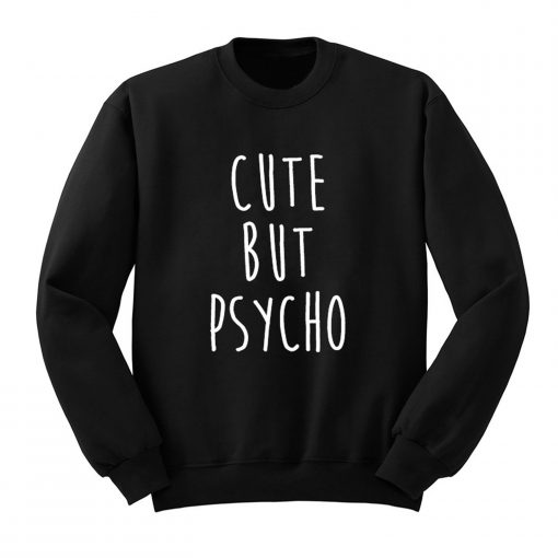 Cute But Psycho Sweatshirt (Oztmu)