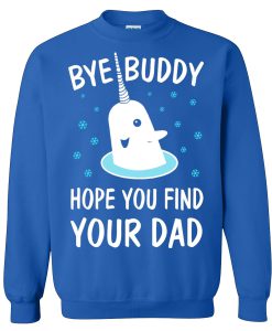 Elf Shirt Bye Buddy Hope You Find Your Dad Sweatshirt (BSM)