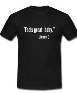 Feels Great Baby Jimmy G T-Shirt (Oztmu)