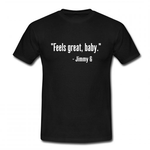 Feels Great Baby Jimmy G T-Shirt (Oztmu)