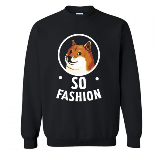 Funny Doge Dog So Fashion Sweatshirt (Oztmu)