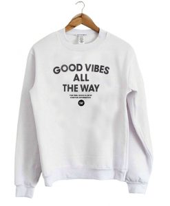 Good Vibes All The Way Sweatshirt (Oztmu)