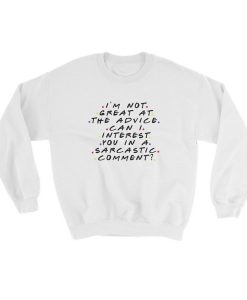 Im Not Great At The Advice Can I Interest You In A Sarcastic Comment Sweatshirt (Oztmu)