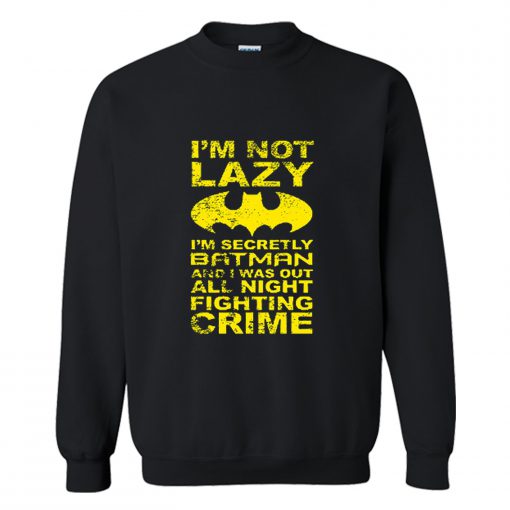 Im Not Lazy Batman Quote Sweatshirt (Oztmu)