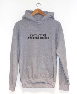 Kanye Attitude With Drake Feelings Means Hoodie (Oztmu)