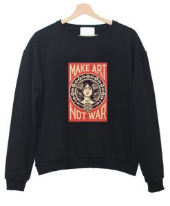 Make Art Not War Sweatshirt (Oztmu)