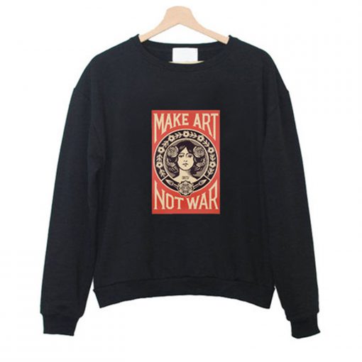 Make Art Not War Sweatshirt (Oztmu)