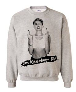 Miley Cyrus Cool Kids Never Die Sweatshirt (Oztmu)