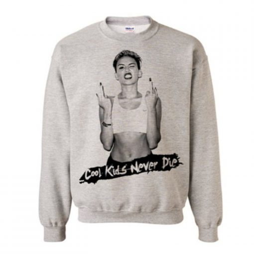 Miley Cyrus Cool Kids Never Die Sweatshirt (Oztmu)