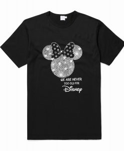 Minnie Mouse We Are Never Too Old For Disney T-Shirt (Oztmu)