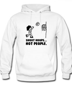 Shoot Hoops Not People Hoodie (Oztmu)