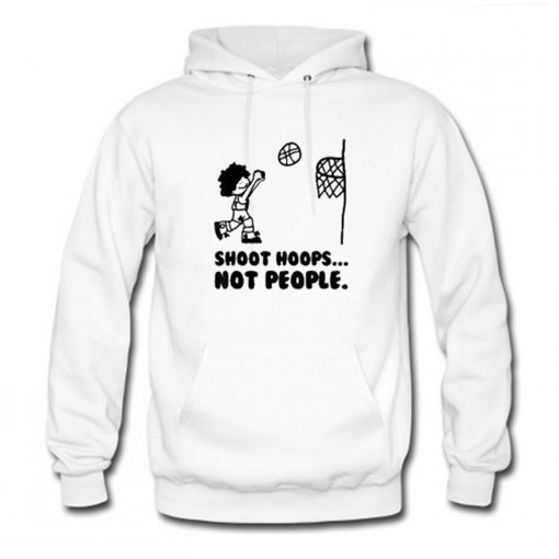 Shoot Hoops Not People Hoodie (Oztmu)