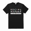 Social Worker I'll Be There For You T Shirt Social Worker I'll Be There For You