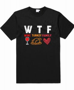 WTF Wine Turkey Family Thanksgiving T Shirt (Oztmu)