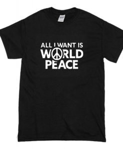 All I Want Is World Peace T-Shirt (Oztmu)