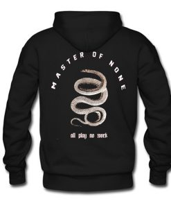 All Play No Work Master Of None Hoodie Back (Oztmu)