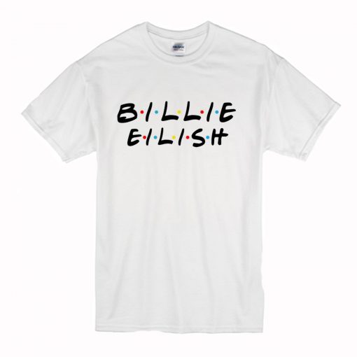 Billie Eilish Friends Tv Show T-Shirt (Oztmu)