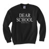 Dear School I hate you Sweatshirt (Oztmu)