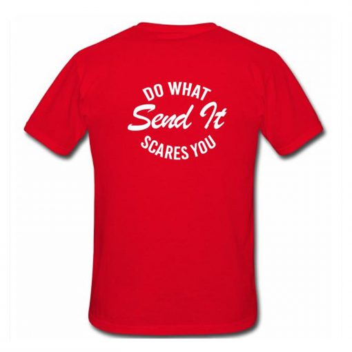 Do What Send It Scares You T Shirt Back (Oztmu)