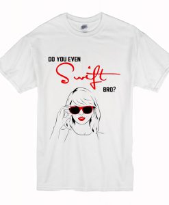 Do You Even Swift Bro T Shirt (Oztmu)