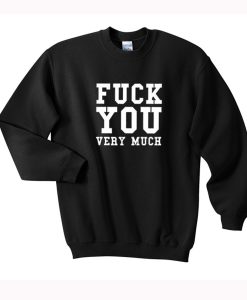 Fuck You Very Much Sweatshirt (Oztmu)