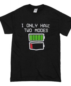 I Only Have Two Modes T Shirt (Oztmu)