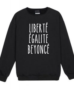 Liberte Egalite Beyonce Sweatshirt (Oztmu)
