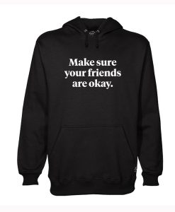 Make Sure Your Friends Are Okay Hoodie (Oztmu)