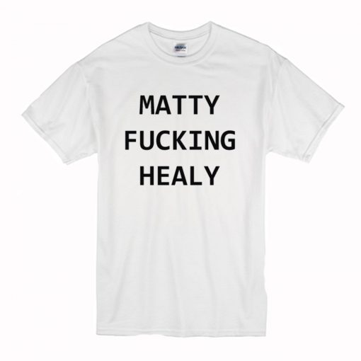 Matty Fucking Healy T-Shirt (Oztmu)