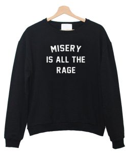 Misery Is All The Rage Sweatshirt (Oztmu)