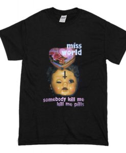 Miss World Somebody Kill Me Please T-Shirt (Oztmu)