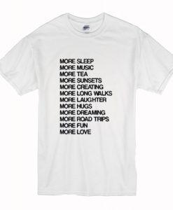 More sleep more music more tea more fun more love T-Shirt (Oztmu)