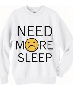 Need More Sleep Sweatshirt (Oztmu)