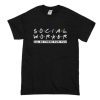 Social Worker Friends Style T-Shirt (Oztmu)