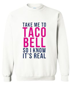 Take Me To Taco Bell Sweatshirt (Oztmu)