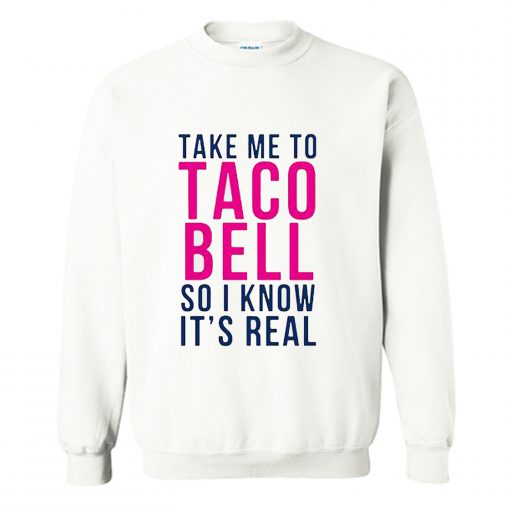 Take Me To Taco Bell Sweatshirt (Oztmu)