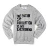 The Entire Cat Population is My Bestfriend Sweatshirt (Oztmu)